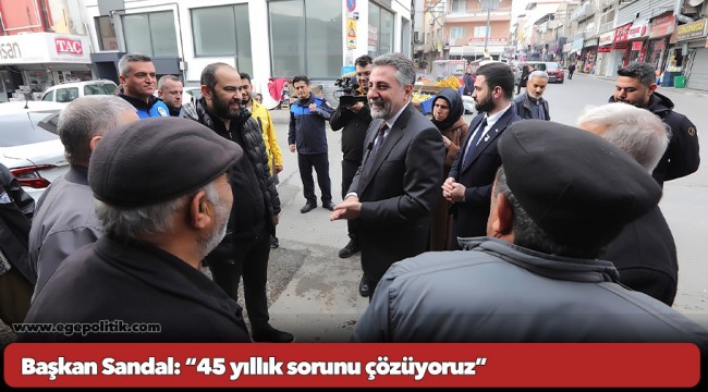 Başkan Sandal: “45 yıllık sorunu çözüyoruz”