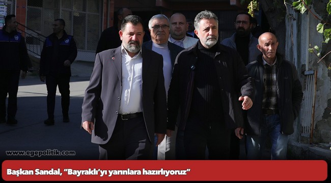 Başkan Sandal, “Bayraklı’yı yarınlara hazırlıyoruz”