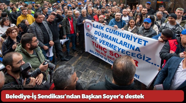 Belediye-İş Sendikası’ndan Başkan Soyer’e destek