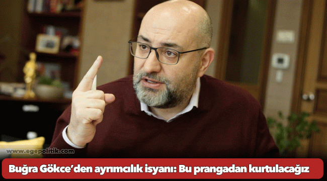 Buğra Gökce’den ayrımcılık isyanı: Bu prangadan kurtulacağız