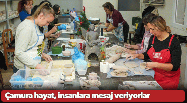 Çamura hayat, insanlara mesaj veriyorlar   