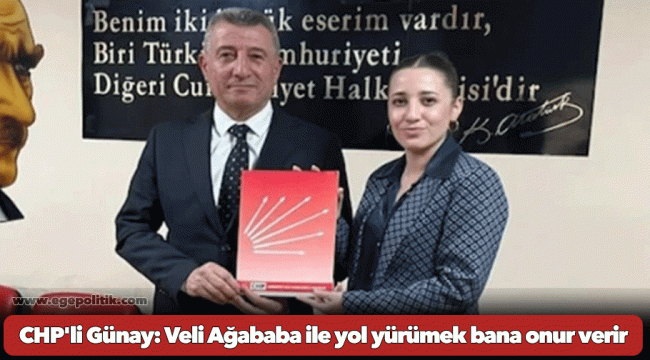 CHP'li Günay: Veli Ağababa ile yol yürümek bana onur verir