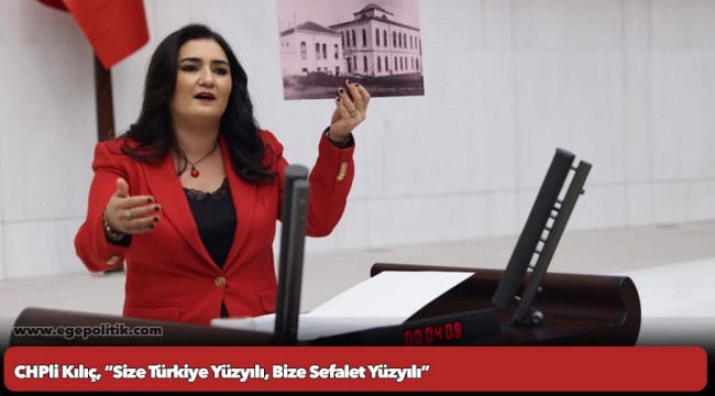 CHPli Kılıç, “Size Türkiye Yüzyılı, Bize Sefalet Yüzyılı”