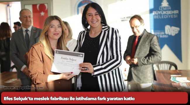 Efes Selçuk’ta meslek fabrikası ile istihdama fark yaratan katkı