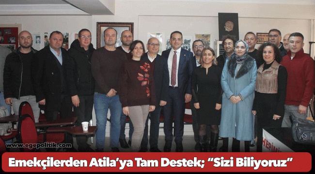 Emekçilerden Atila’ya Tam Destek; “Sizi Biliyoruz”