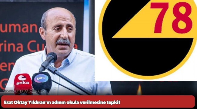 Esat Oktay Yıldıran&#039;ın adının okula verilmesine tepki!