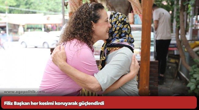 Filiz Başkan her kesimi koruyarak güçlendirdi