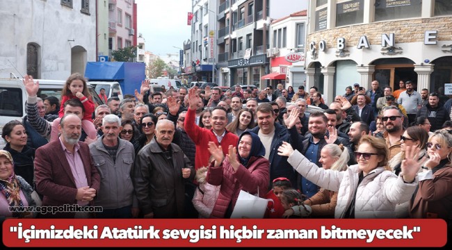 "İçimizdeki Atatürk sevgisi hiçbir zaman bitmeyecek"