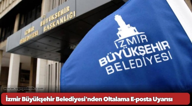 İzmir Büyükşehir Belediyesi'nden Oltalama E-posta Uyarısı