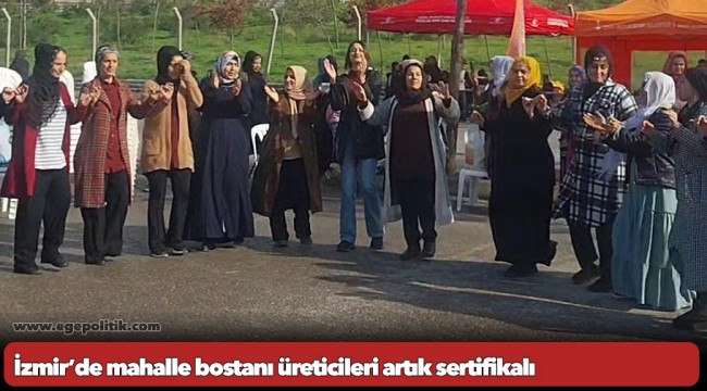 İzmir’de mahalle bostanı üreticileri artık sertifikalı