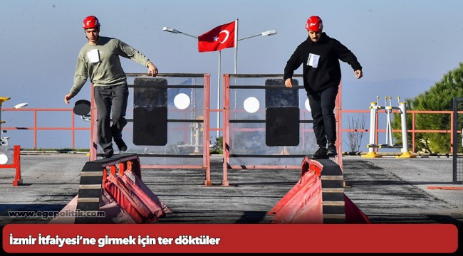 İzmir İtfaiyesi’ne girmek için ter döktüler