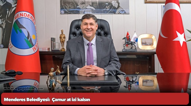 Menderes Belediyesi:  Çamur at izi kalsın