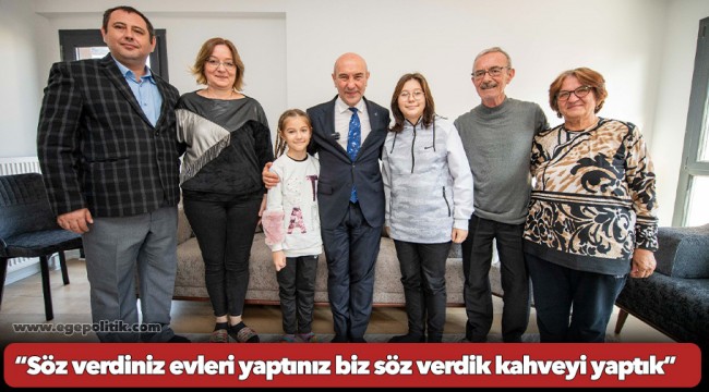 “Söz verdiniz evleri yaptınız biz söz verdik kahveyi yaptık”