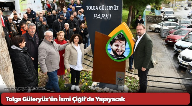 Tolga Güleryüz’ün İsmi Çiğli’de Yaşayacak