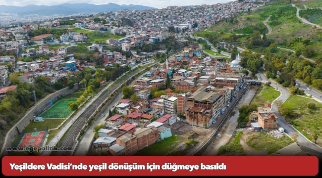 Yeşildere Vadisi’nde yeşil dönüşüm için düğmeye basıldı