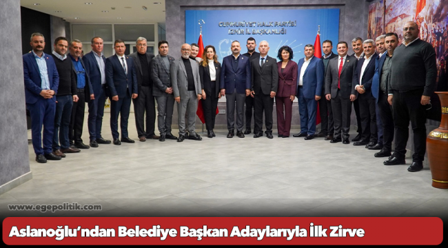 Aslanoğlu’ndan Belediye Başkan Adaylarıyla İlk Zirve