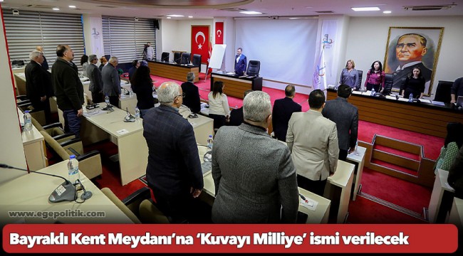 Bayraklı Kent Meydanı’na  ‘Kuvayı Milliye’ ismi verilecek