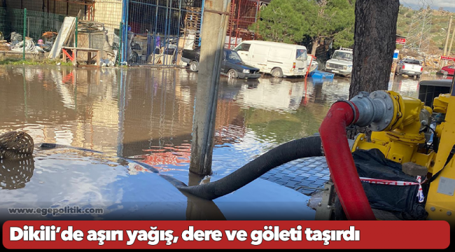 Dikili’de aşırı yağış, dere ve göleti taşırdı