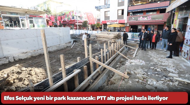 Efes Selçuk yeni bir park kazanacak: PTT altı projesi hızla ilerliyor