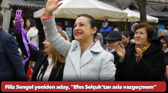 Filiz Sengel yeniden aday, “Efes Selçuk’tan asla vazgeçmem”