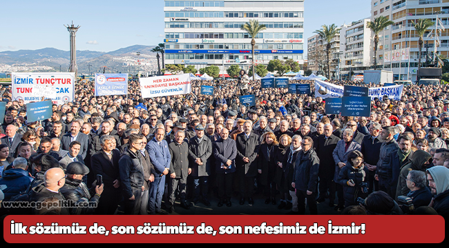 İlk sözümüz de, son sözümüz de, son nefesimiz de İzmir!