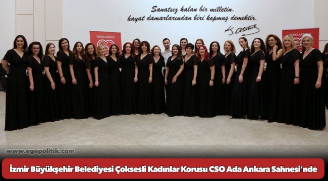 İzmir Büyükşehir Belediyesi Çoksesli Kadınlar Korusu CSO Ada Ankara Sahnesi’nde
