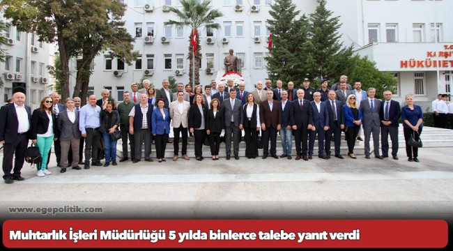 Muhtarlık İşleri Müdürlüğü 5 yılda binlerce talebe yanıt verdi