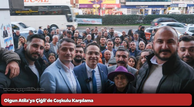 Olgun Atila’ya Çiğli’de Coşkulu Karşılama
