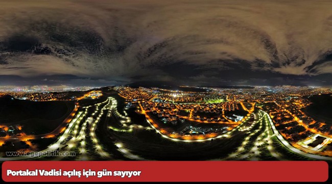 Portakal Vadisi açılış için gün sayıyor