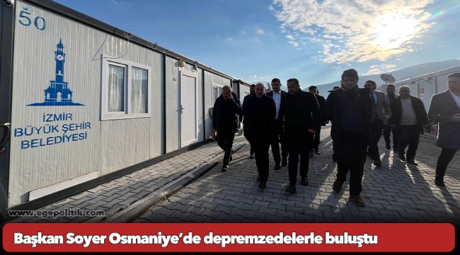 Başkan Soyer Osmaniye’de depremzedelerle buluştu
