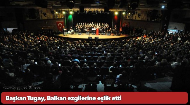 Başkan Tugay, Balkan ezgilerine eşlik etti