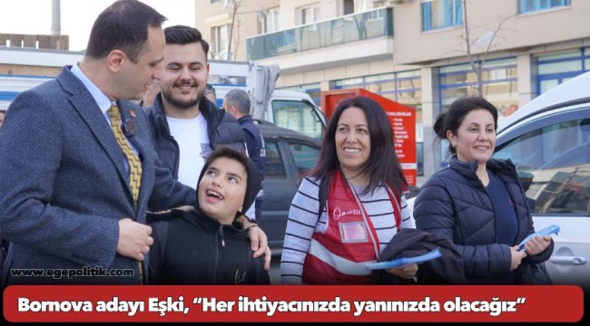 Bornova adayı Eşki, “Her ihtiyacınızda yanınızda olacağız”