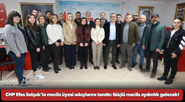 CHP Efes Selçuk’ta meclis üyesi adaylarını tanıttı: Güçlü meclis aydınlık gelecek!