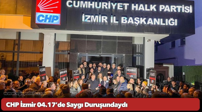 CHP İzmir 04.17’de Saygı Duruşundaydı