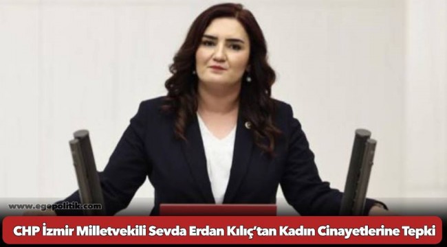 CHP İzmir Milletvekili Sevda Erdan Kılıç’tan Kadın Cinayetlerine Tepki