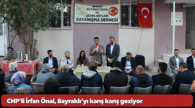CHP’li İrfan Önal, Bayraklı’yı karış karış geziyor