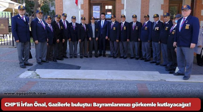 CHP’li İrfan Önal, Gazilerle buluştu: Bayramlarımızı görkemle kutlayacağız!