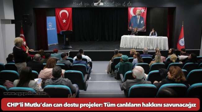 CHP’li Mutlu’dan can dostu projeler: Tüm canlıların hakkını savunacağız