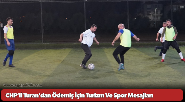 CHP’li Turan’dan Ödemiş İçin Turizm Ve Spor Mesajları