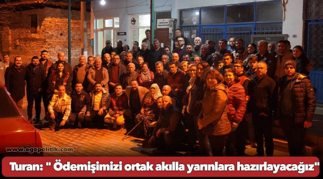 CHP’li Turan: “Ödemişimizi ortak akılla yarınlara hazırlayacağız”