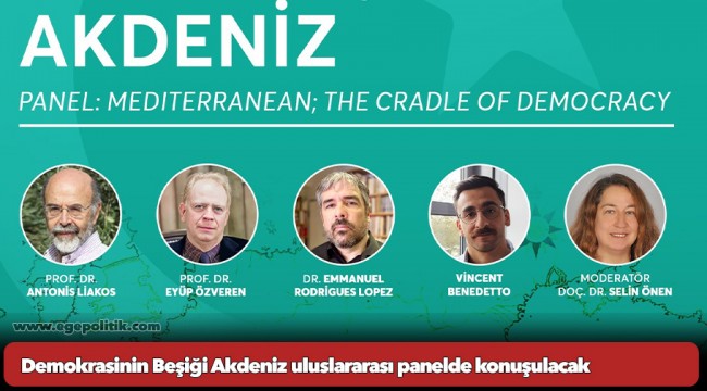 Demokrasinin Beşiği Akdeniz uluslararası panelde konuşulacak