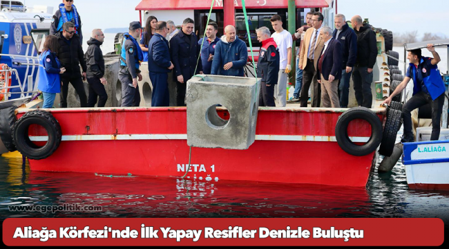 Denizde balık popülasyonu artacak… Aliağa Körfezi'nde İlk Yapay Resifler Denizle Buluştu.