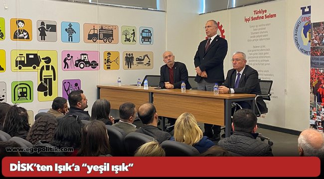 DİSK’ten Işık’a “yeşil ışık”