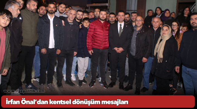 İrfan Önal’dan kentsel dönüşüm mesajları