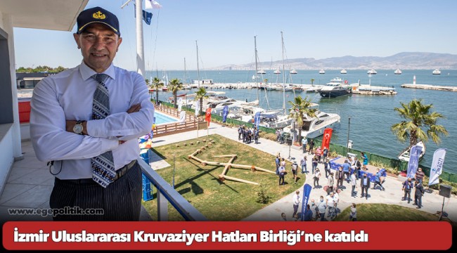 İzmir Uluslararası Kruvaziyer Hatları Birliği’ne katıldı