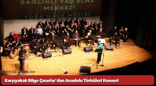 Karşıyakalı Bilge Çınarlar’dan Anadolu Türküleri Konseri