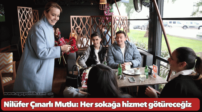 Nilüfer Çınarlı Mutlu: Her sokağa hizmet götüreceğiz