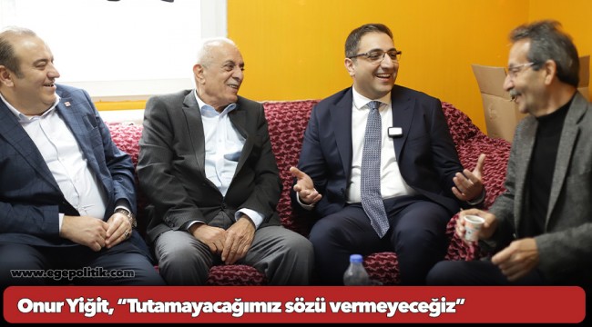 Onur Yiğit, “Tutamayacağımız sözü vermeyeceğiz”