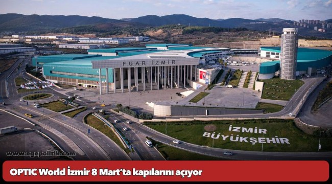OPTIC World İzmir 8 Mart’ta kapılarını açıyor