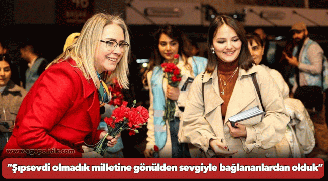 “Şıpsevdi olmadık milletine gönülden sevgiyle bağlananlardan olduk”